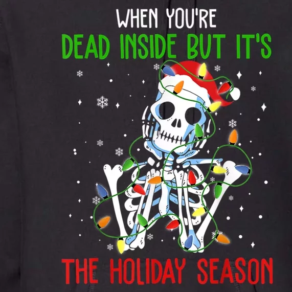 When Youre Dead Inside But Its The Holiday Season Premium Hoodie