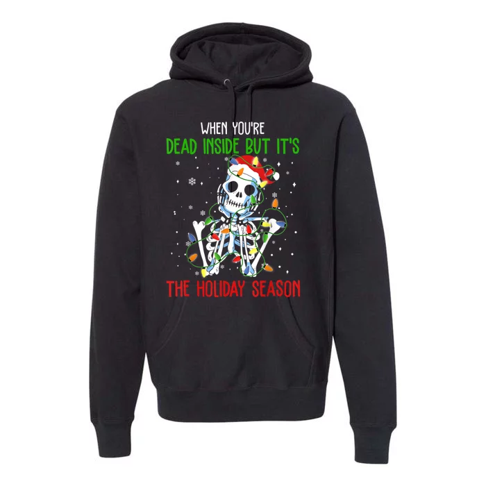 When Youre Dead Inside But Its The Holiday Season Premium Hoodie