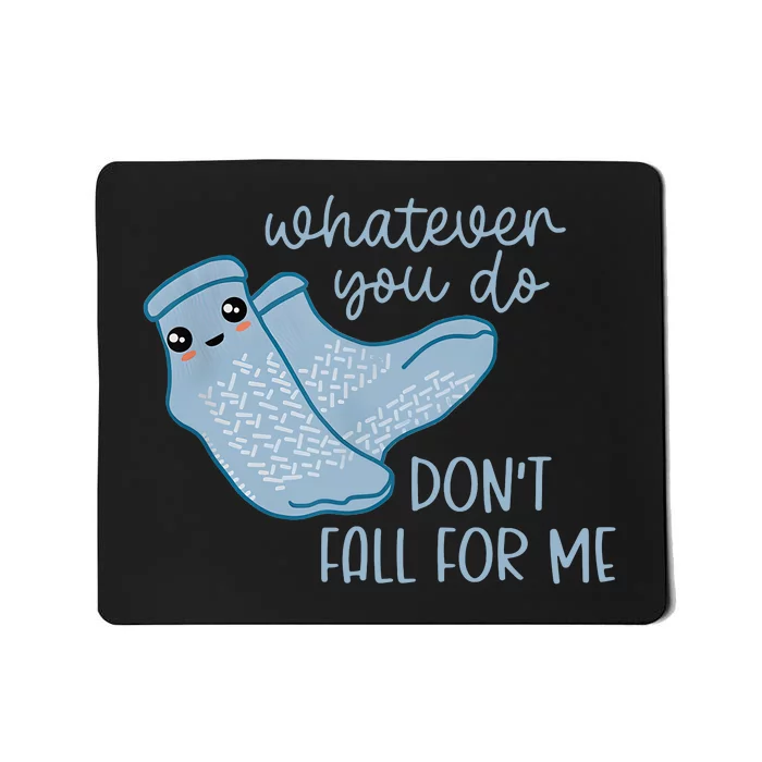 Whatever You Do Dont Fall For Me Funny RN PCT CNA Nurse Mousepad