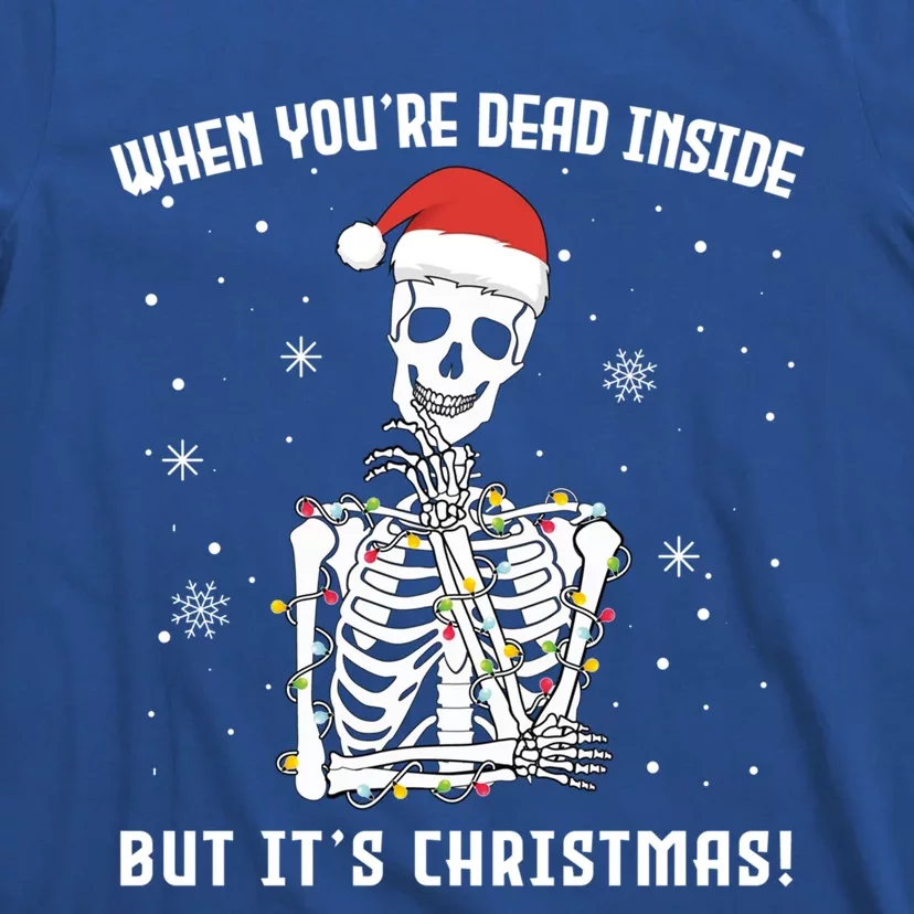 When You're Dead Inside But It's Christmas Funny Skeleton Cool Gift T-Shirt