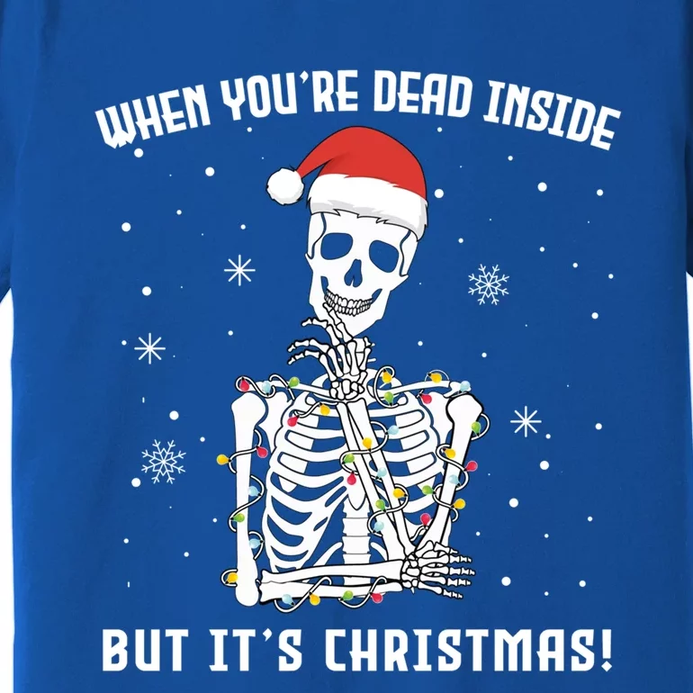 When You're Dead Inside But It's Christmas Funny Skeleton Cool Gift Premium T-Shirt