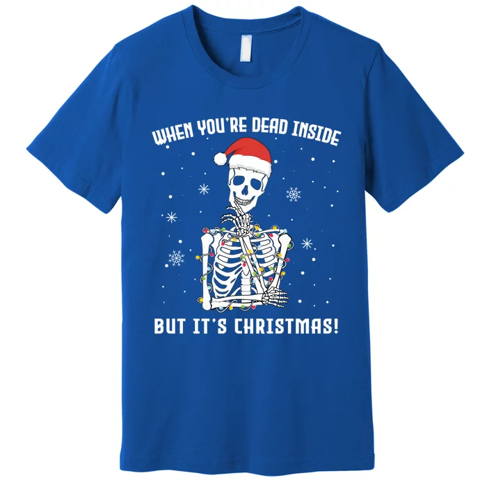 When You're Dead Inside But It's Christmas Funny Skeleton Cool Gift Premium T-Shirt