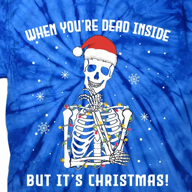 When You're Dead Inside But It's Christmas Funny Skeleton Cool Gift Tie-Dye T-Shirt