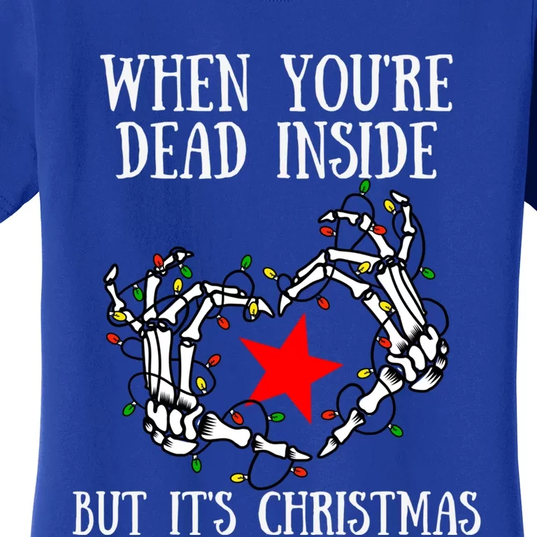 When You're Dead Inside But It's Christmas Funny Skeleton Gift Women's T-Shirt