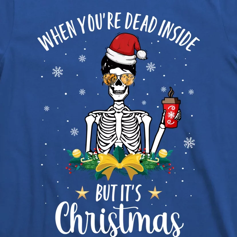 When You're Dead Inside But It's Christmas Funny Skeleton Funny Gift T-Shirt