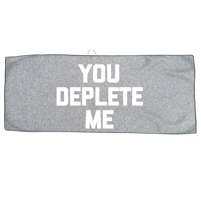 Womens You Deplete Me Funny Saying Sarcastic Novelty Humor Large Microfiber Waffle Golf Towel