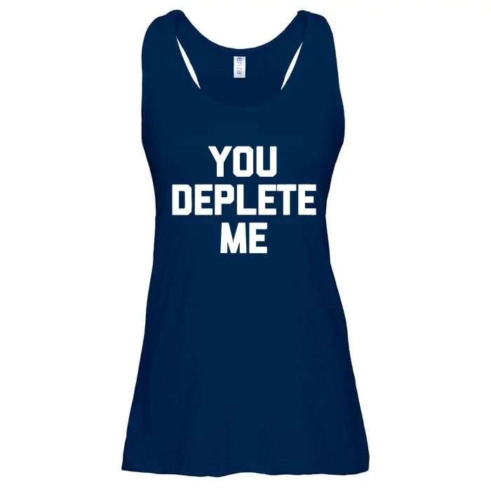 Womens You Deplete Me Funny Saying Sarcastic Novelty Humor Ladies Essential Flowy Tank