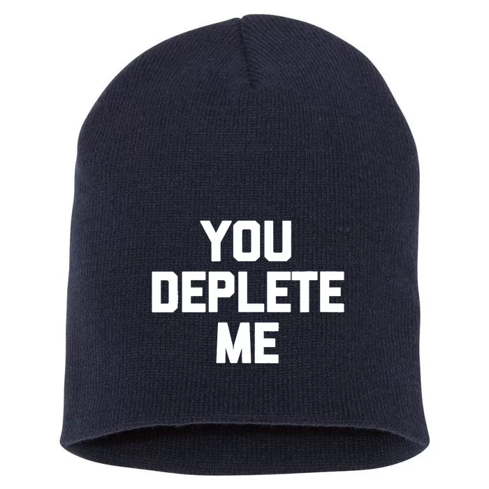 Womens You Deplete Me Funny Saying Sarcastic Novelty Humor Short Acrylic Beanie