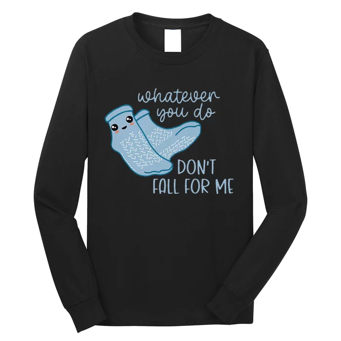 Whatever You Do Dont Fall For Me Funny RN PCT CNA Nurse Long Sleeve Shirt