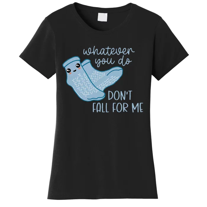 Whatever You Do Dont Fall For Me Funny RN PCT CNA Nurse Women's T-Shirt