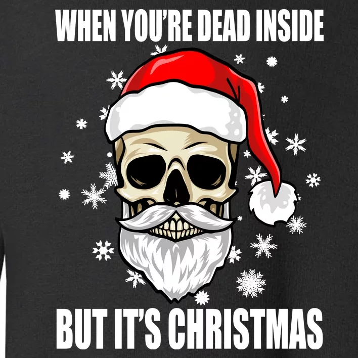 When Youre Dead Inside But Its Christmas Funny Skeleton Toddler Sweatshirt