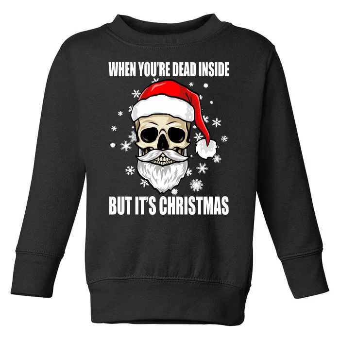 When Youre Dead Inside But Its Christmas Funny Skeleton Toddler Sweatshirt