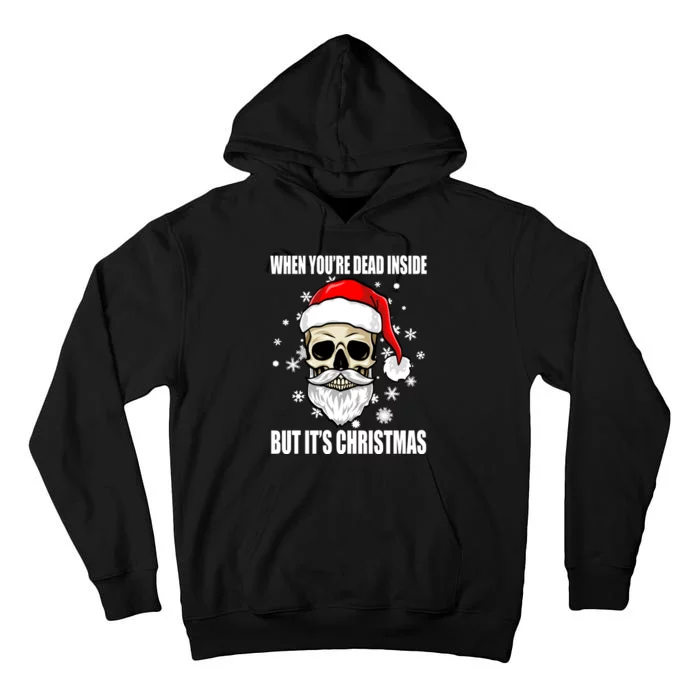 When Youre Dead Inside But Its Christmas Funny Skeleton Tall Hoodie