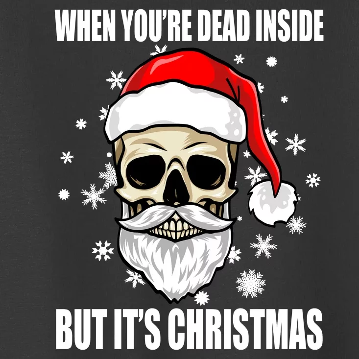 When Youre Dead Inside But Its Christmas Funny Skeleton Toddler T-Shirt