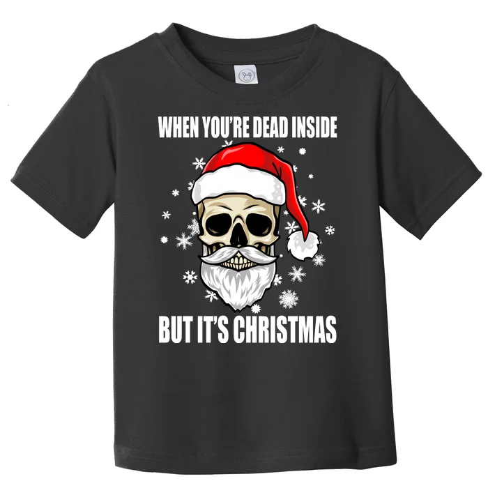 When Youre Dead Inside But Its Christmas Funny Skeleton Toddler T-Shirt