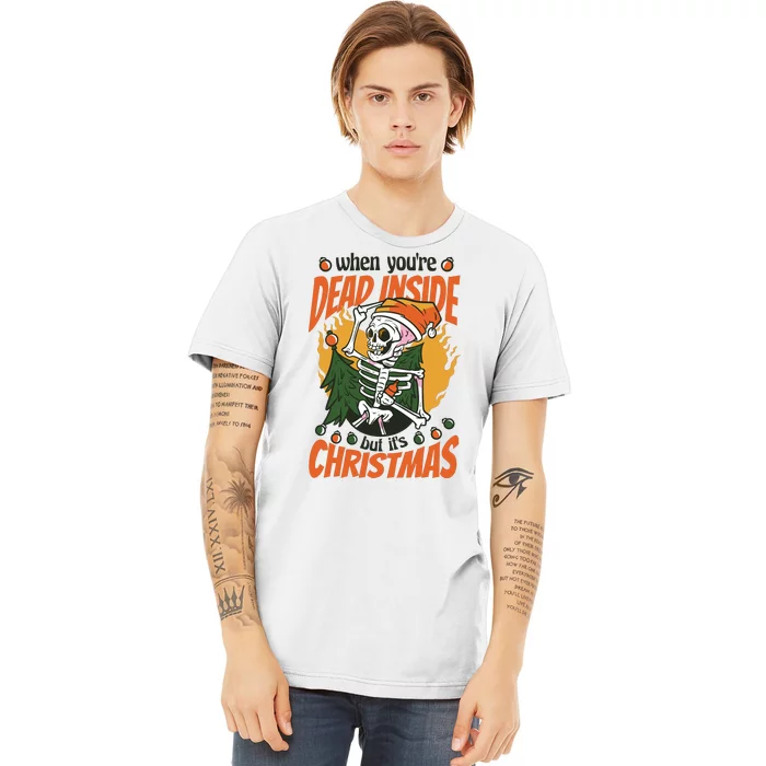 When You're Dead Inside But It's Christmas Premium T-Shirt