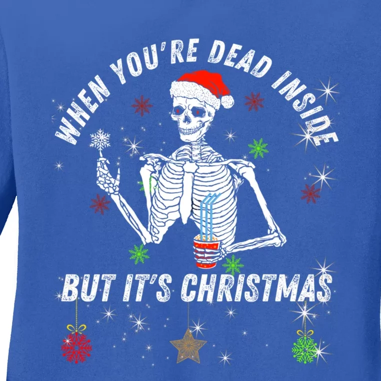 When Your Dead Inside But ItS The Holiday Season Christmas Gift Ladies Long Sleeve Shirt