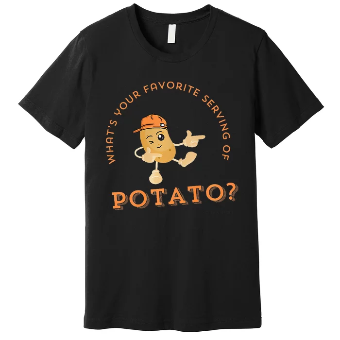 What Your Favorite Serving Of Potato Premium T-Shirt