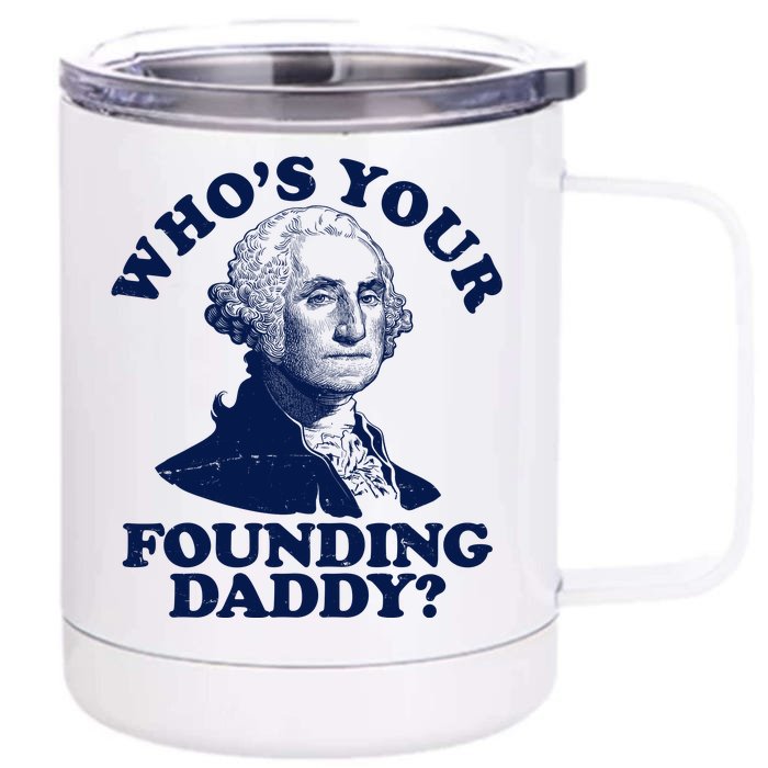 Whos Your Founding Daddy Funny George Washington Front & Back 12oz Stainless Steel Tumbler Cup