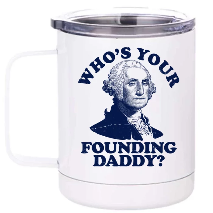 Whos Your Founding Daddy Funny George Washington Front & Back 12oz Stainless Steel Tumbler Cup