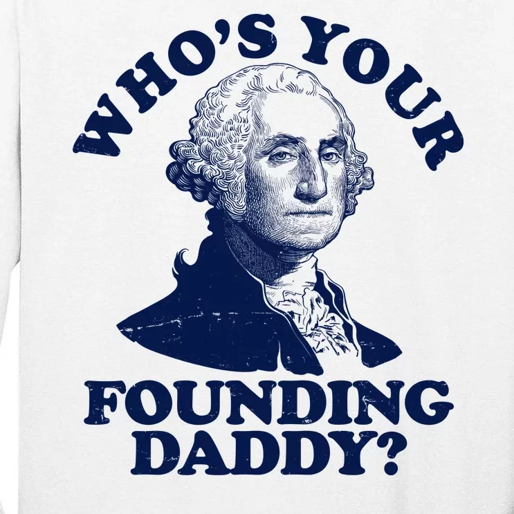 Whos Your Founding Daddy Funny George Washington Tall Long Sleeve T-Shirt