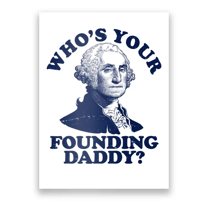 Whos Your Founding Daddy Funny George Washington Poster