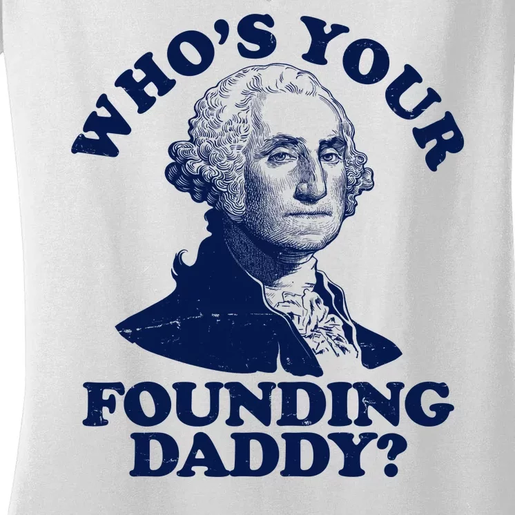 Whos Your Founding Daddy Funny George Washington Women's V-Neck T-Shirt