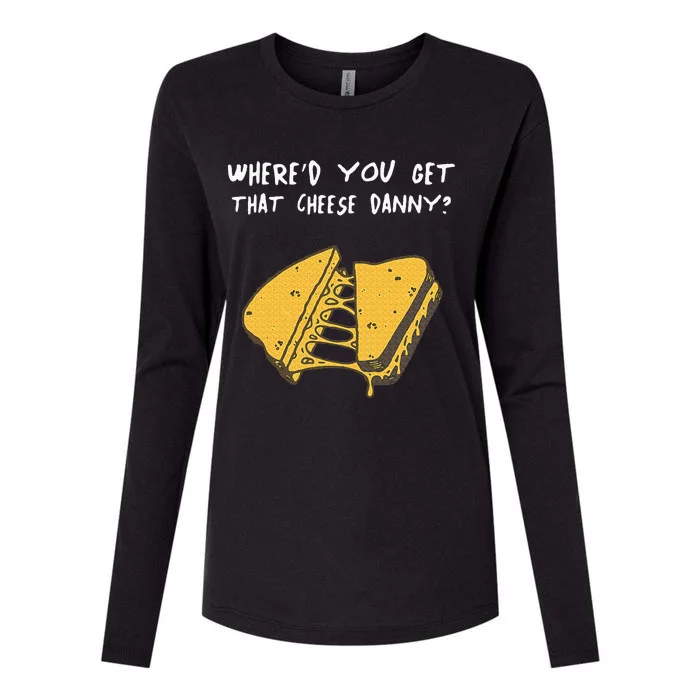 WhereD Ya Get That Cheese Danny Shane Gillis Grilled Cheese Womens Cotton Relaxed Long Sleeve T-Shirt