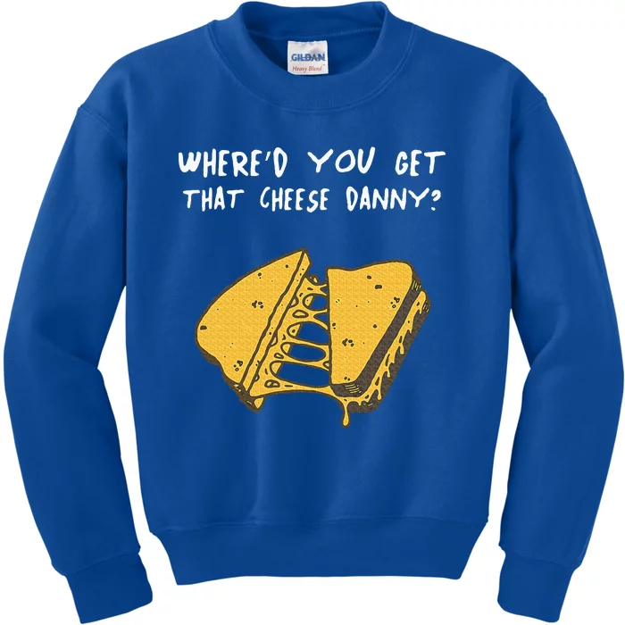 WhereD Ya Get That Cheese Danny Shane Gillis Grilled Cheese Kids Sweatshirt