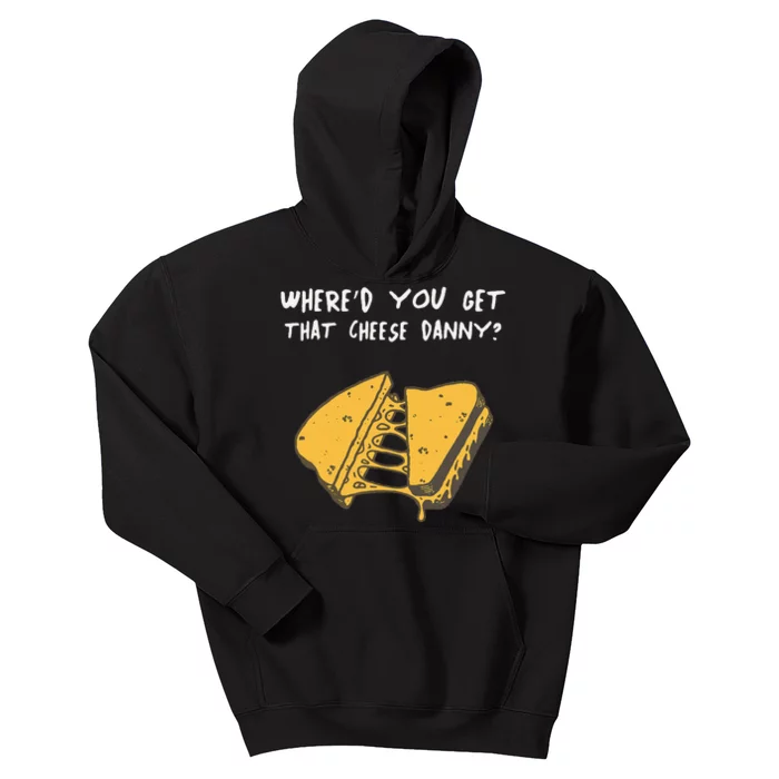 WhereD Ya Get That Cheese Danny Shane Gillis Grilled Cheese Kids Hoodie