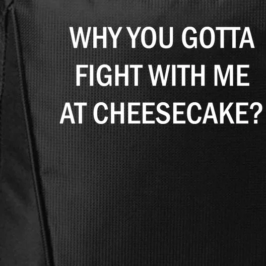 Why You Gotta Fight With Me At Cheesecake City Backpack