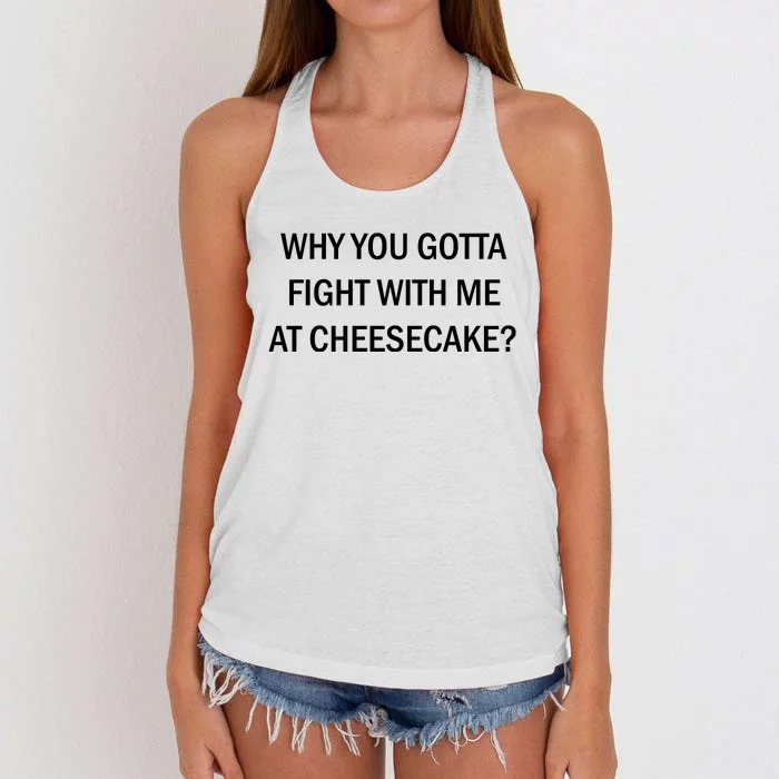 Why You Gotta Fight With Me At Cheesecake Women's Knotted Racerback Tank