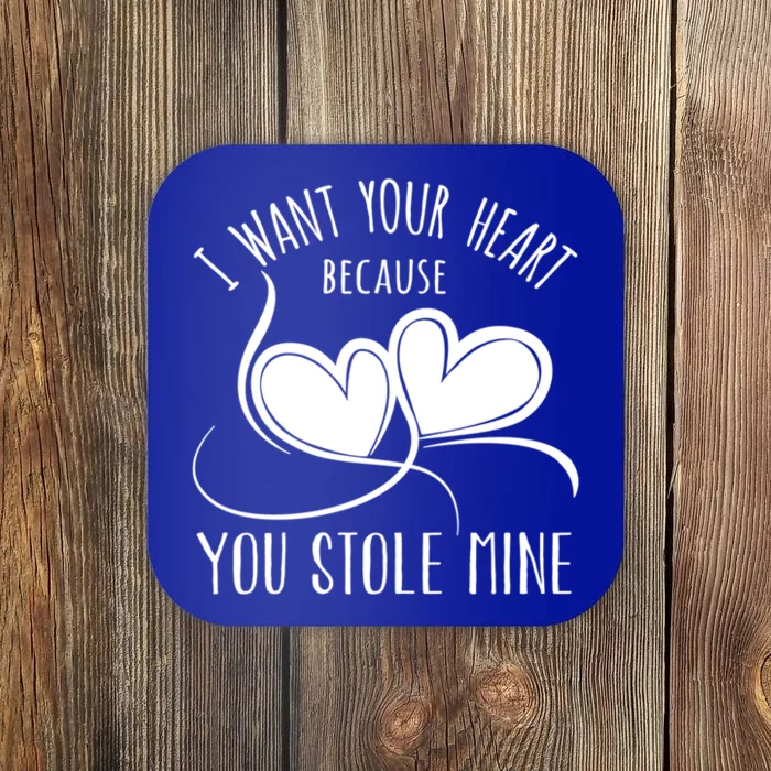 Want Your Heart Because You Stole Mine Gift Valentine's Day Gift Coaster