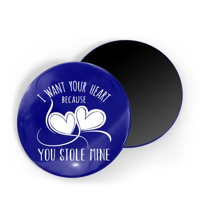 Want Your Heart Because You Stole Mine Gift Valentine's Day Gift Magnet