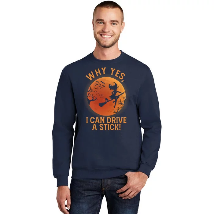 Why Yes I Can Drive A Stick Funny Halloween Witch Tall Sweatshirt