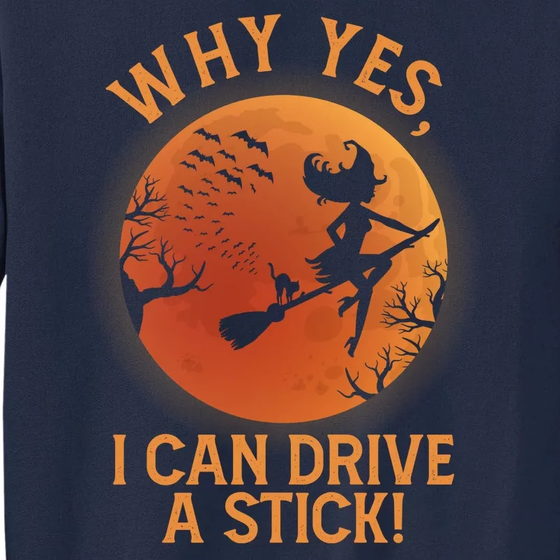 Why Yes I Can Drive A Stick Funny Halloween Witch Tall Sweatshirt