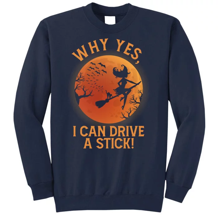 Why Yes I Can Drive A Stick Funny Halloween Witch Tall Sweatshirt