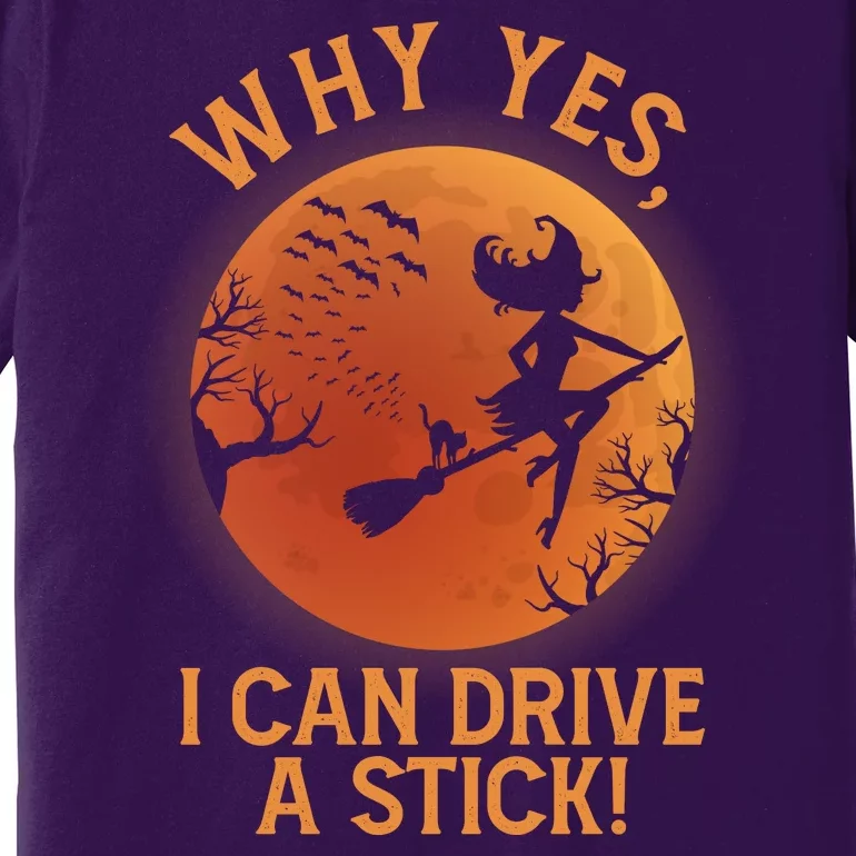 Why Yes I Can Drive A Stick Funny Halloween Witch Premium T-Shirt