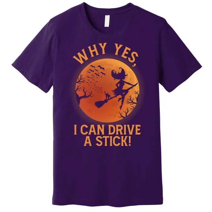 Why Yes I Can Drive A Stick Funny Halloween Witch Premium T-Shirt