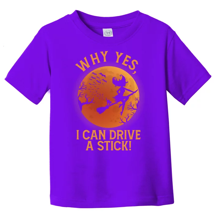 Why Yes I Can Drive A Stick Funny Halloween Witch Toddler T-Shirt