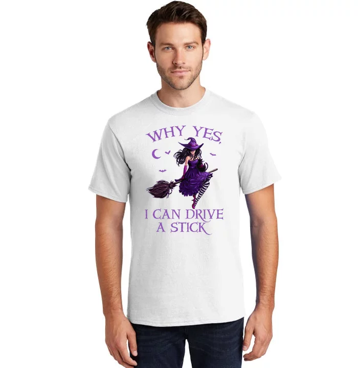 Why Yes I Can Drive A Stick Funny Halloween Witch Tall T-Shirt