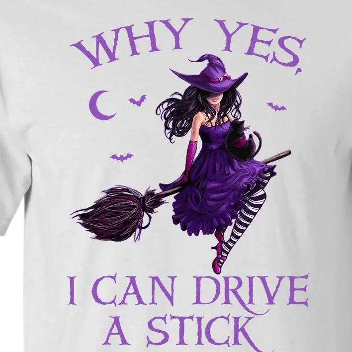 Why Yes I Can Drive A Stick Funny Halloween Witch Tall T-Shirt