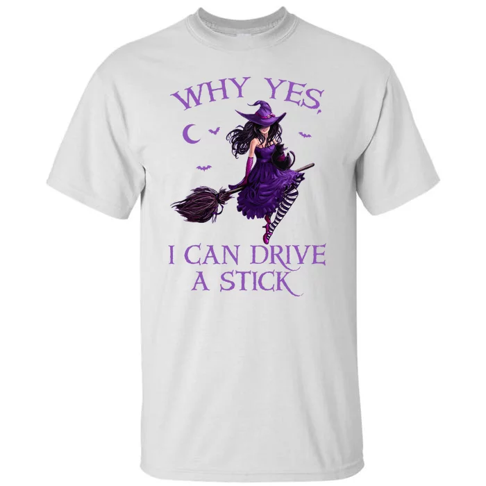 Why Yes I Can Drive A Stick Funny Halloween Witch Tall T-Shirt