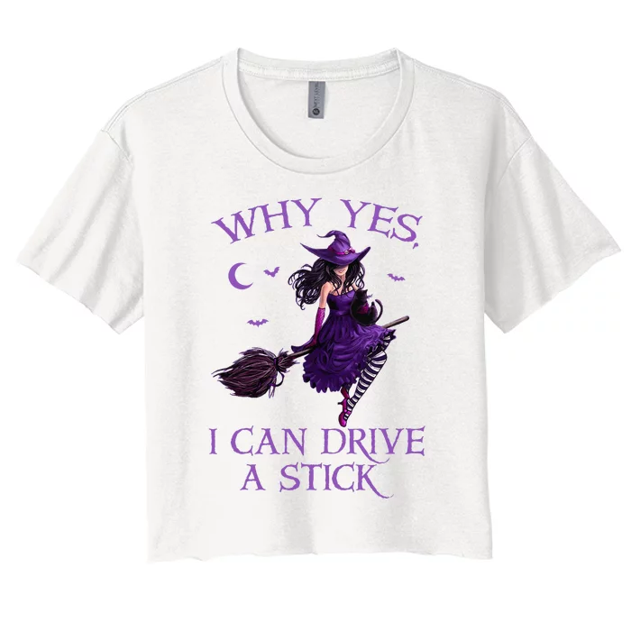 Why Yes I Can Drive A Stick Funny Halloween Witch Women's Crop Top Tee