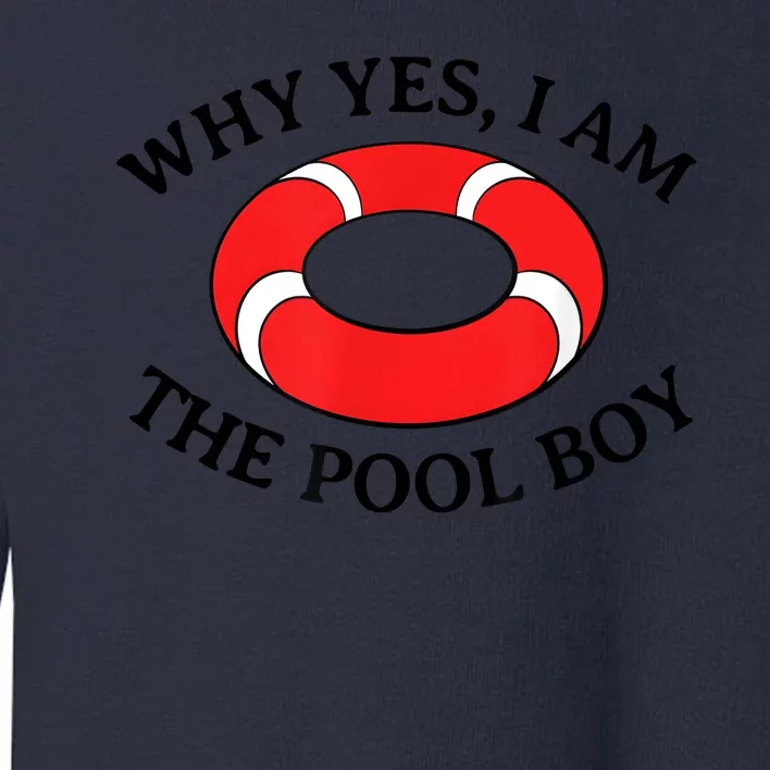 Why Yes I Am The Pool Boy Funny Swimming Accessories Gift Toddler Sweatshirt