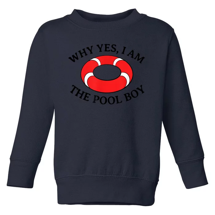 Why Yes I Am The Pool Boy Funny Swimming Accessories Gift Toddler Sweatshirt