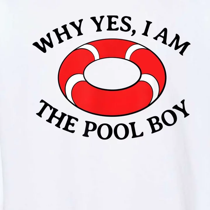 Why Yes I Am The Pool Boy Funny Swimming Accessories Gift Garment-Dyed Sweatshirt