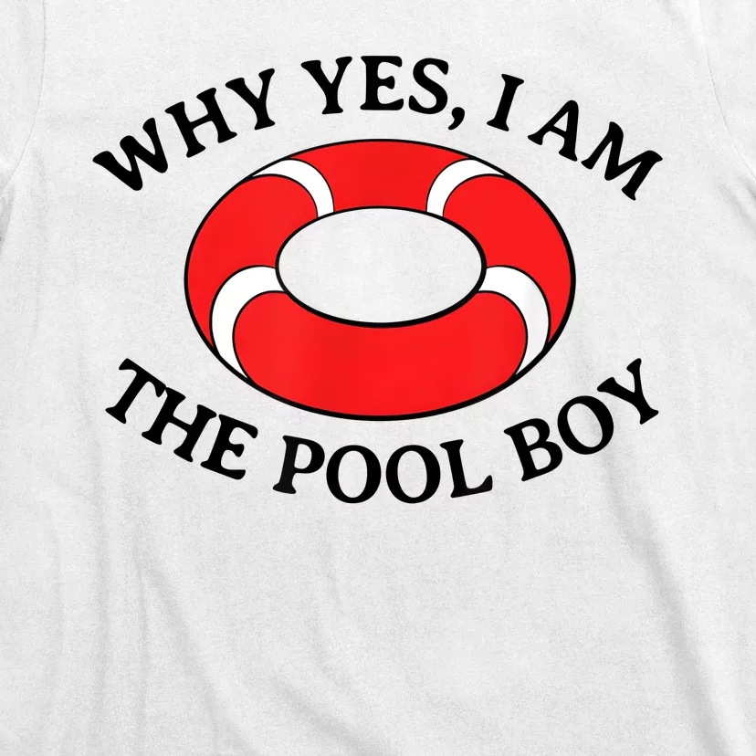 Why Yes I Am The Pool Boy Funny Swimming Accessories Gift T-Shirt