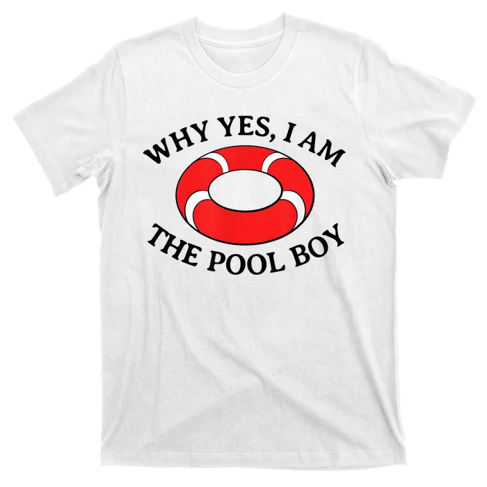 Why Yes I Am The Pool Boy Funny Swimming Accessories Gift T-Shirt