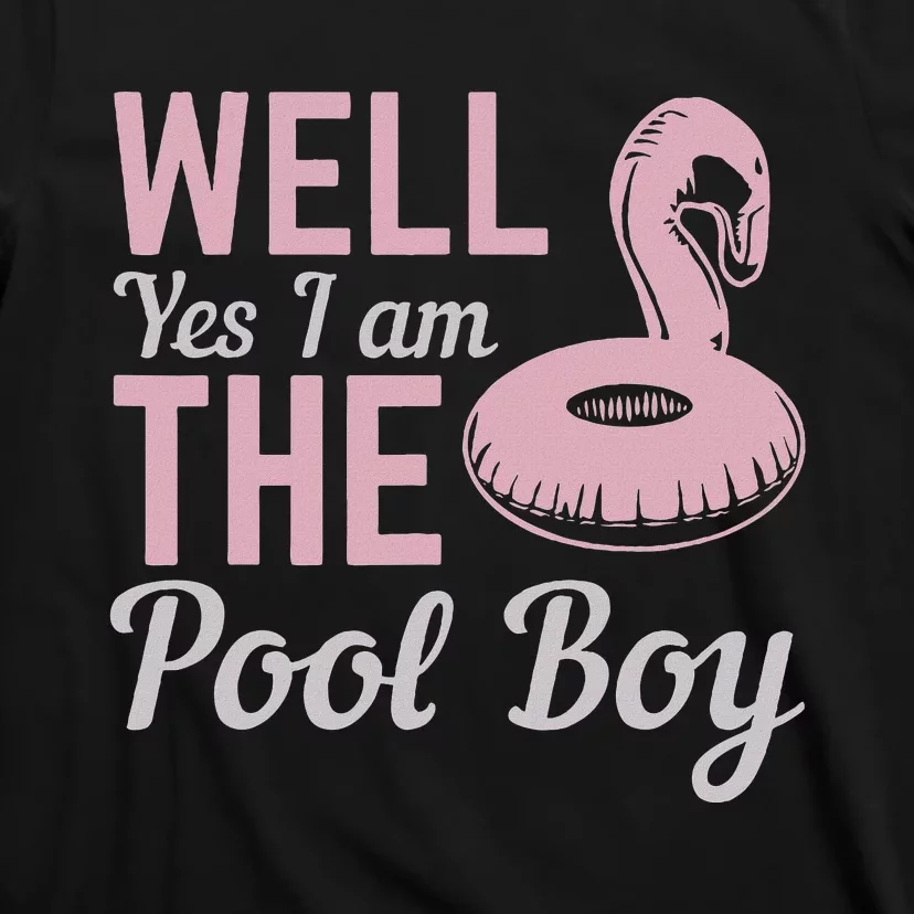 Well Yes I Am The Pool Boy T-Shirt